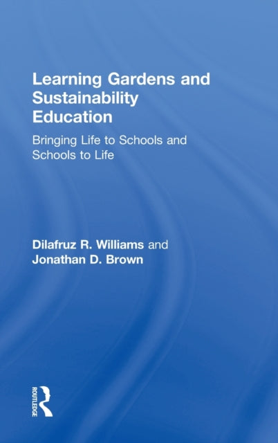 Book cover of: Learning Gardens and Sustainability Education. By: Dilafruz R. Williams