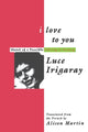 Book cover of: I Love to You. By: Luce Irigaray