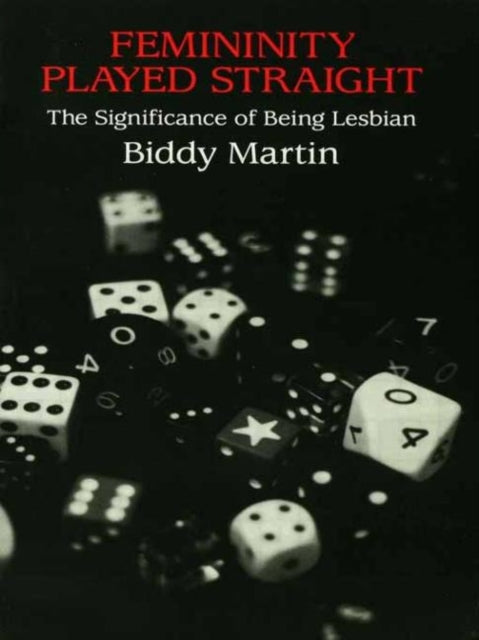 Book cover of: Femininity Played Straight. By: Biddy Martin