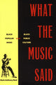 Book cover of: What the Music Said. By: Mark Anthony Neal