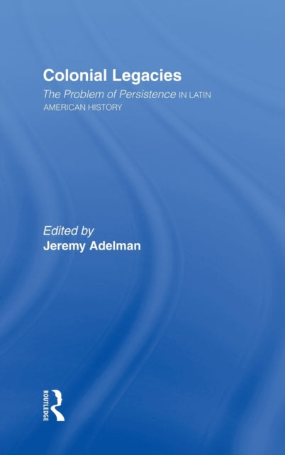 Book cover of: Colonial Legacies. By: Jeremy Adelman