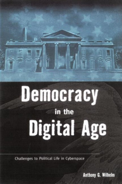 Book cover of: Democracy in the Digital Age. By: Anthony Wilhelm