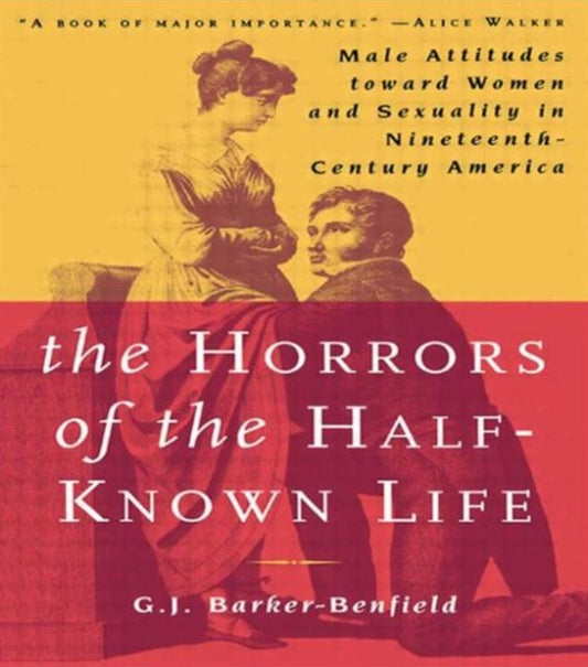 Book cover of: Horrors of the Half-Known Life. By: Barker-Benfield