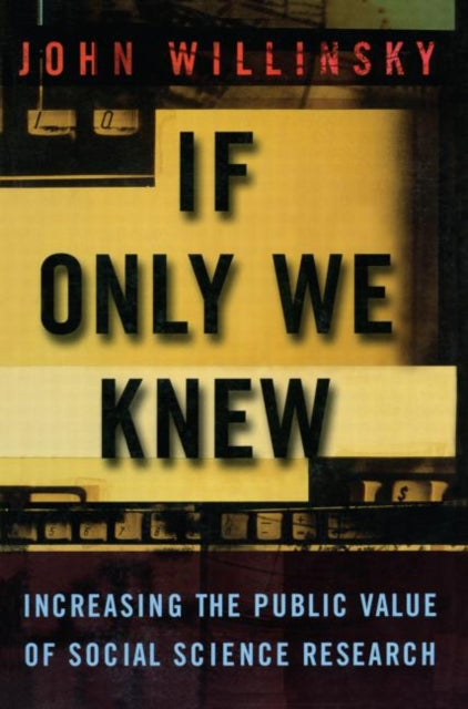 Book cover of: If Only We Knew. By: John Willinsky