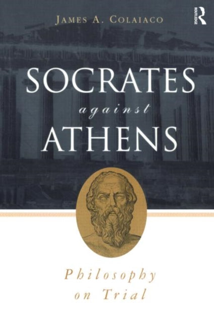 Book cover of: Socrates Against Athens. By: James Colaiaco