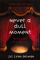 Book cover of: Never A Dull Moment. By: Jyl Lynn Felman