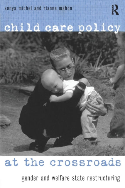 Book cover of: Child Care Policy at the Crossroads. By: Sonya Michel