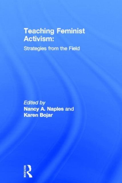 Book cover of: Teaching Feminist Activism. By: Nancy Naples