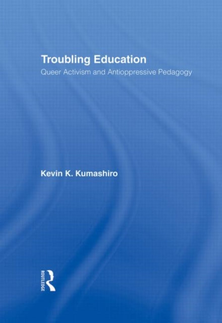 Book cover of: Troubling Education. By: Kevin Kumashiro