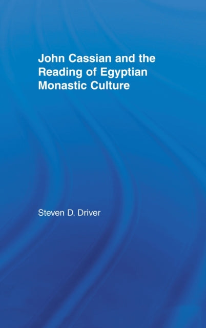 Book cover of: John Cassian and the Reading of Egyptian Monastic Culture. By: Steven D Driver