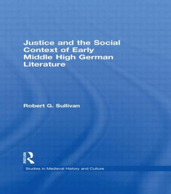 Book cover of: Justice and the Social Context of Early Middle High German Literature. By: Robert Sullivan