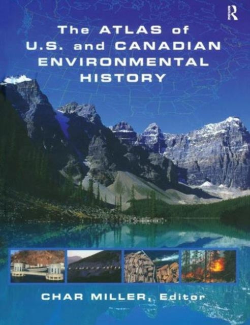 Book cover of: Atlas of U.S. and Canadian Environmental History. By: Char Miller