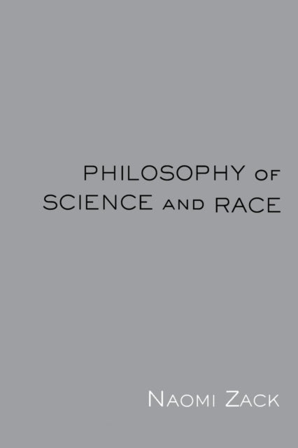 Book cover of: Philosophy of Science and Race. By: Naomi Zack