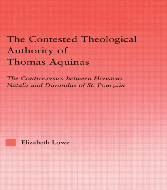 Book cover of: Contested Theological Authority of Thomas Aquinas. By: Elizabeth Lowe