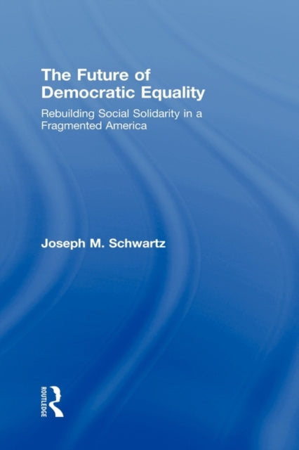 Book cover of: Future Of Democratic Equality. By: Joseph Schwartz, Joseph M. Schwartz