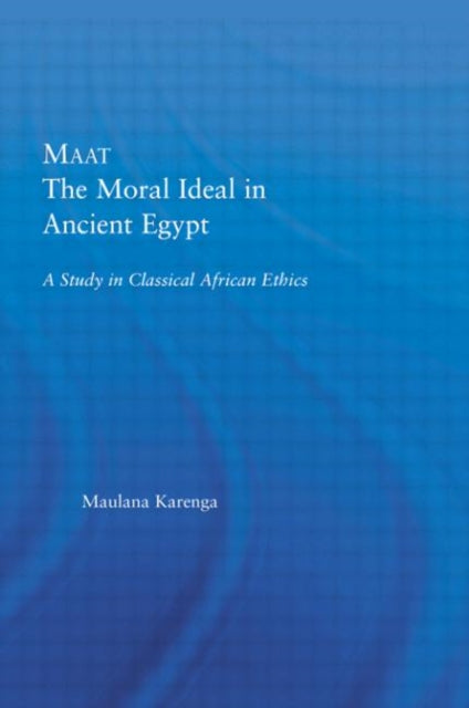 Book cover of: Maat, The Moral Ideal in Ancient Egypt. By: Karenga Maulana.