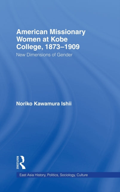 Book cover of: American Women Missionaries at Kobe College, 1873-1909. By: Noriko Kawamura Ishii