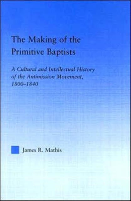 Book cover of: Making of the Primitive Baptists. By: James Mathis