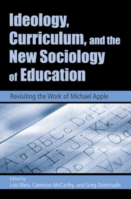 Book cover of: Ideology, Curriculum, and the New Sociology of Education