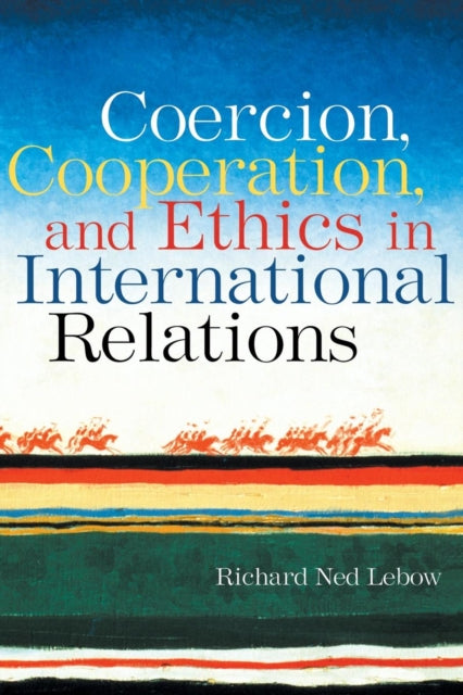 Book cover of: Coercion, Cooperation, and Ethics in International Relations. By: Richard Ned Lebow