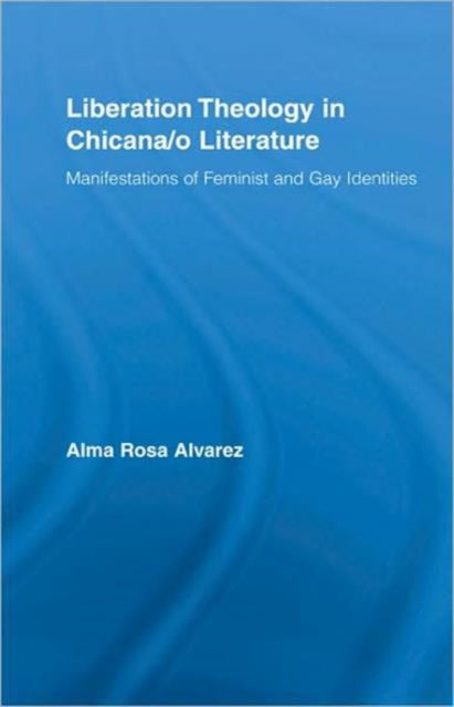 Book cover of: Liberation Theology in Chicana/o Literature. By: Alma Rosa Alvarez