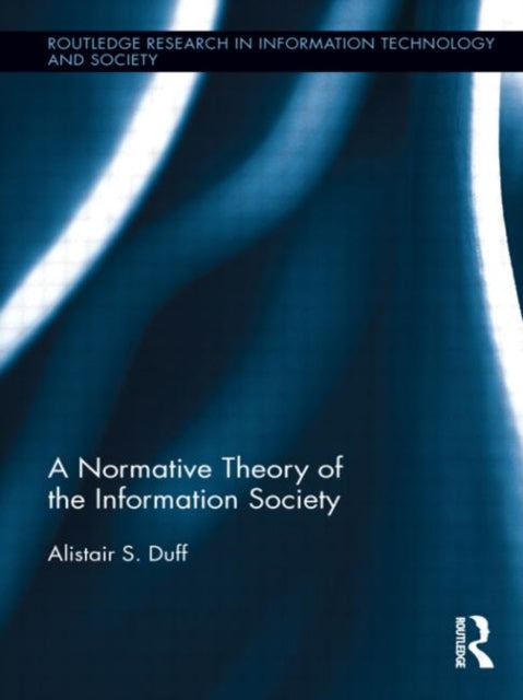 Book cover of: Normative Theory of the Information Society. By: Alistair Duff