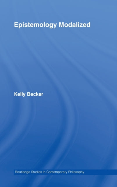 Book cover of: Epistemology Modalized. By: Kelly Becker