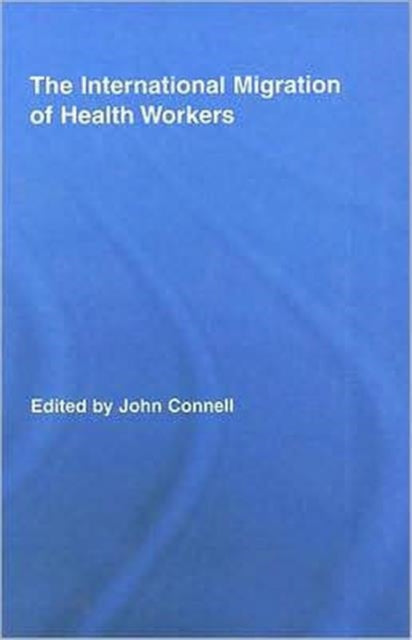 Book cover of: International Migration of Health Workers. By: John Connell