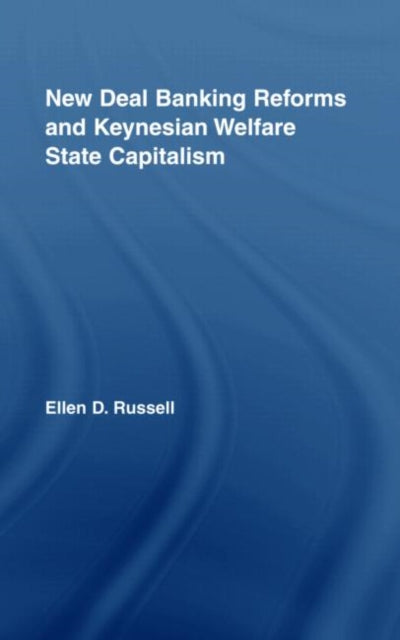 Book cover of: New Deal Banking Reforms and Keynesian Welfare State Capitalism. By: Ellen D. Russell