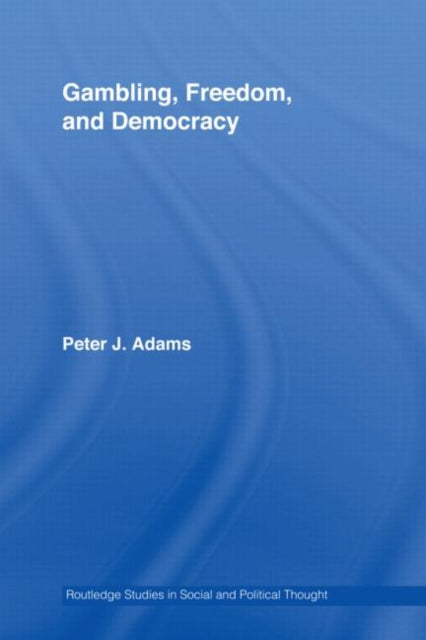 Book cover of: Gambling, Freedom and Democracy. By: Peter J. Adams, Peter J Adams
