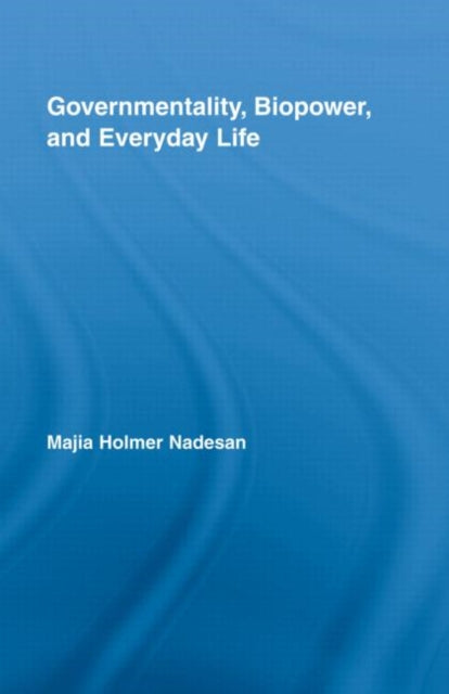 Book cover of: Governmentality, Biopower, and Everyday Life. By: Majia Nadesan