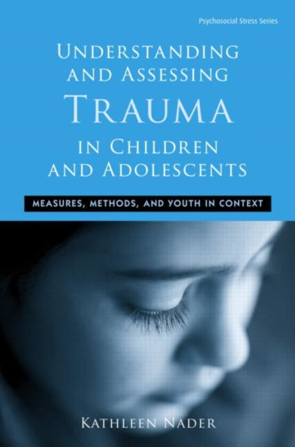 Book cover of: Understanding and Assessing Trauma in Children and Adolescents. By: Kathleen Nader