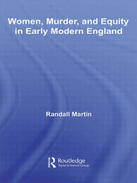 Book cover of: Women, Murder, and Equity in Early Modern England. By: Randall Martin