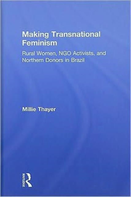 Book cover of: Making Transnational Feminism. By: Millie Thayer