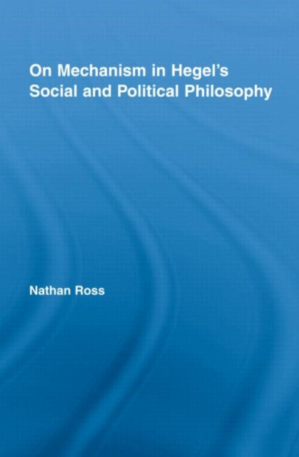 Book cover of: On Mechanism in Hegel's Social and Political Philosophy. By: Nathan Ross