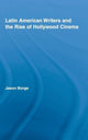 Book cover of: Latin American Writers and the Rise of Hollywood Cinema. By: Jason Borge