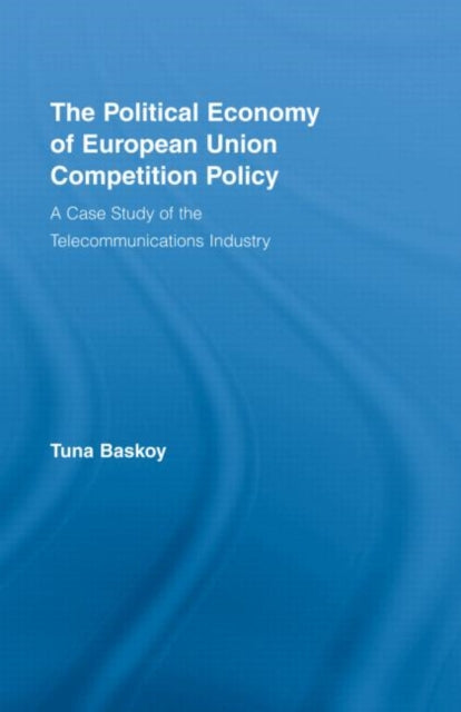 Book cover of: Political Economy of European Union Competition Policy. By: Tuna Baskoy
