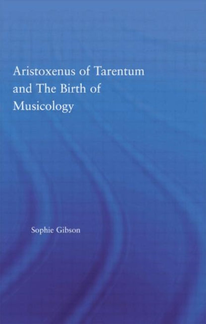Book cover of: Aristoxenus of Tarentum and the Birth of Musicology
