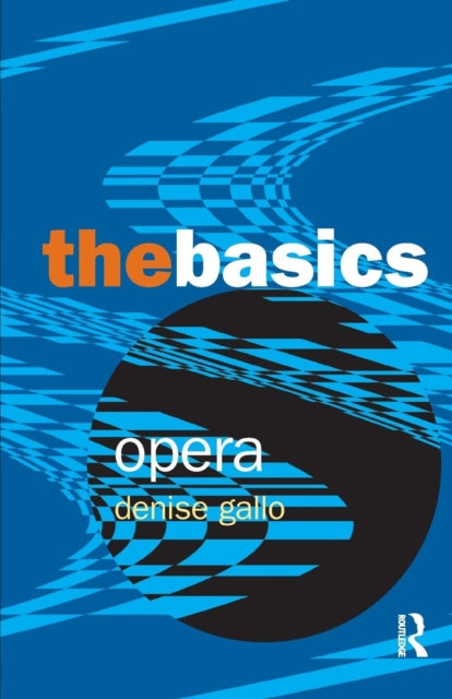 Book cover of: Opera: The Basics. By: Denise Gallo