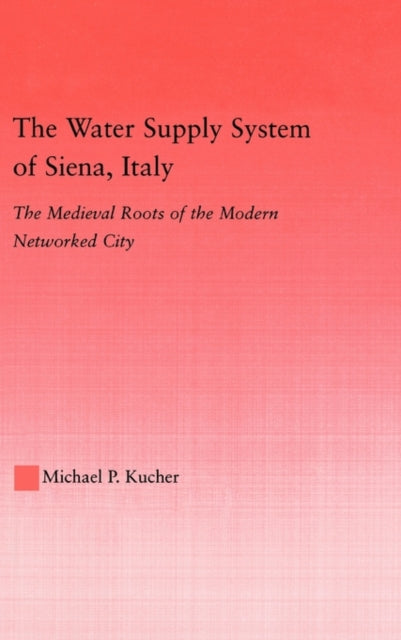 Book cover of: Water Supply System of Siena, Italy. By: Michael P. Kucher