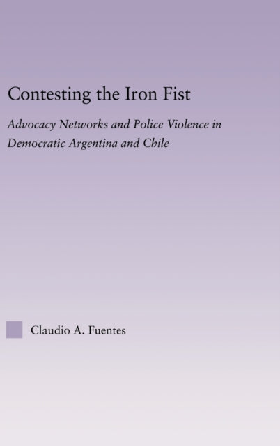 Book cover of: Contesting the Iron Fist. By: Claudio Fuentes