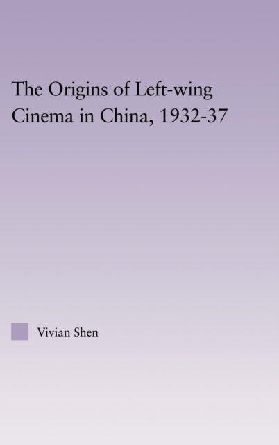 Book cover of: Origins of Leftwing Cinema in China, 1932-37