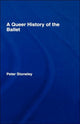 Book cover of: Queer History of the Ballet. By: Peter Stoneley