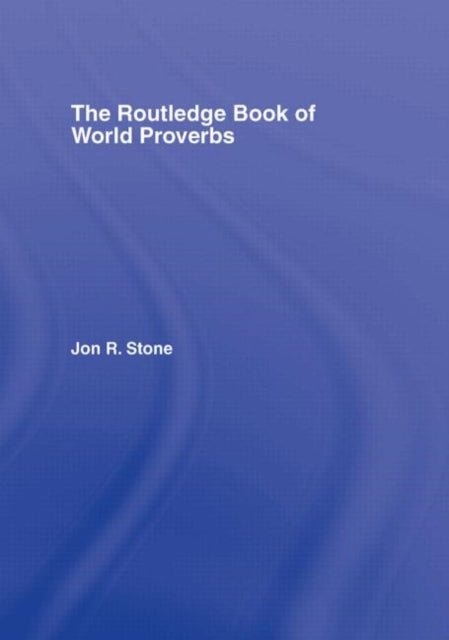 Book cover of: Routledge Book of World Proverbs. By: Jon R. Stone