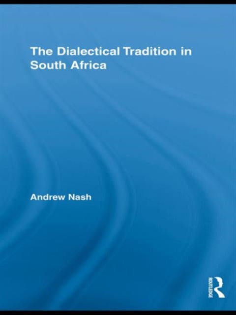 Book cover of: Dialectical Tradition in South Africa. By: Andrew Nash