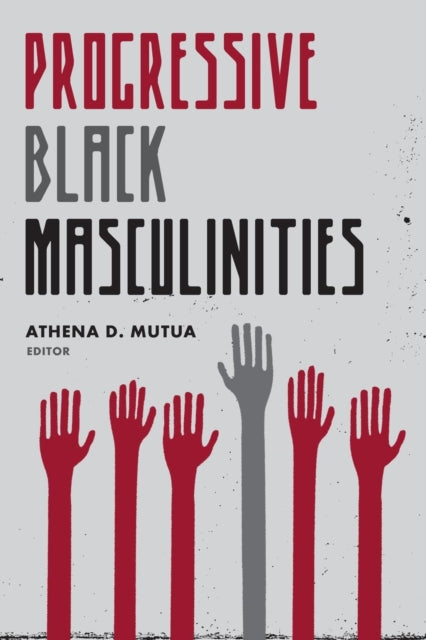 Book cover of: Progressive Black Masculinities?. By: Athena D. Mutua