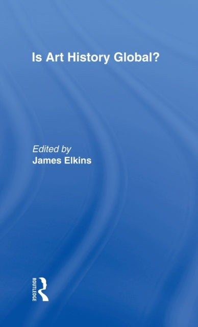 Book cover of: Is Art History Global?. By: James Elkins