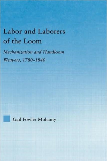 Book cover of: Labor and Laborers of the Loom. By: Gail Fowler Mohanty