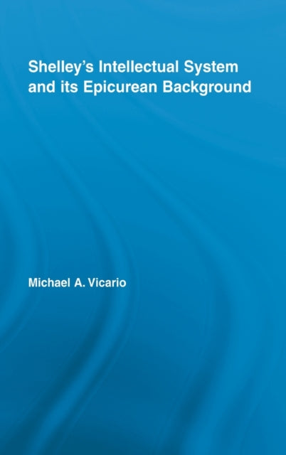 Book cover of: Shelley's Intellectual System and its Epicurean Background. By: Michael A. Vicario