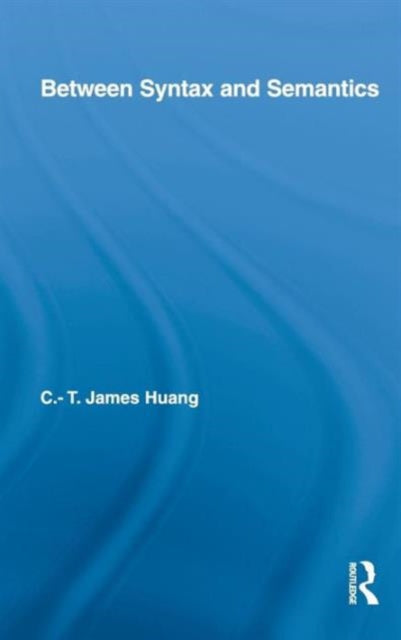 Book cover of: Between Syntax and Semantics. By: Cheng-Teh James Huang